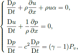 Mathematical equation: $$ \begin{aligned} \left\{ \begin{aligned}&\dfrac{\mathrm{D} \rho }{\mathrm{D} t} + \rho \dfrac{\partial u}{\partial x} + \rho u \alpha = 0,\\&\dfrac{\mathrm{D} u}{\mathrm{D} t} + \dfrac{1}{\rho } \dfrac{\partial p}{\partial x} = 0,\\&\dfrac{\mathrm{D} p}{\mathrm{D} t} - c^2 \dfrac{\mathrm{D} \rho }{\mathrm{D} t}= (\gamma -1)P_v, \end{aligned} \right. \end{aligned} $$