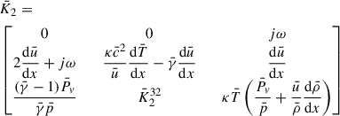 Mathematical equation: $$ \begin{aligned}&\bar{K}_2= \\&\begin{bmatrix} 0&\quad 0&\quad j\omega \\ 2\dfrac{\mathrm{d} \bar{u}}{\mathrm{d} x} + j\omega&\quad \dfrac{\kappa \bar{c}^2}{\bar{u}} \dfrac{\mathrm{d} \bar{T}}{\mathrm{d} x} - \bar{\gamma } \dfrac{\mathrm{d} \bar{u}}{\mathrm{d} x}&\quad \dfrac{\mathrm{d} \bar{u}}{\mathrm{d} x} \\ \dfrac{(\bar{\gamma } - 1)\bar{P}_v}{\bar{\gamma } \bar{p}}&\quad \bar{K}_2^{32}&\quad \kappa \bar{T} \left( \dfrac{\bar{P}_v}{\bar{p}} + \dfrac{\bar{u}}{\bar{\rho }} \dfrac{\mathrm{d} \bar{\rho }}{\mathrm{d} x} \right) \end{bmatrix} \nonumber \end{aligned} $$