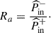 Mathematical equation: $$ \begin{aligned} R_a = \dfrac{\widehat{P}^-_{\mathrm{in} }}{\widehat{P}^+_{\mathrm{in} }}\cdot \end{aligned} $$
