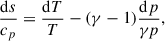 Mathematical equation: $$ \begin{aligned} \dfrac{\mathrm{d} s}{c_p}= \dfrac{\mathrm{d} T}{T} - (\gamma -1)\dfrac{\mathrm{d} p}{\gamma p}, \end{aligned} $$