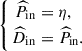 Mathematical equation: $$ \begin{aligned} \left\{ \begin{aligned} \widehat{P}_{\mathrm{in} }&= \eta , \\ \widehat{D}_{\mathrm{in} }&= \widehat{P}_{\mathrm{in} }. \end{aligned} \right. \end{aligned} $$