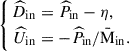 Mathematical equation: $$ \begin{aligned} \left\{ \begin{aligned} \widehat{D}_{\mathrm{in} }&= \widehat{P}_{\mathrm{in} } - \eta , \\ \widehat{U}_{\mathrm{in} }&= -\widehat{P}_{\mathrm{in} } / \bar{\mathrm{M} }_{\mathrm{in} }. \end{aligned} \right. \end{aligned} $$