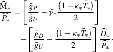 Mathematical equation: $$ \begin{aligned} \dfrac{\widehat{\mathrm{M} }_*}{\widehat{P}_*}&= \left[\dfrac{\bar{g}_P}{\bar{g}_U} - \bar{\gamma }_* \dfrac{\left(1+\kappa _* \bar{T}_*\right)}{2}\right] \nonumber \\&\quad + \left[\dfrac{\bar{g}_D}{\bar{g}_U} - \dfrac{\left(1+\kappa _* \bar{T}_*\right)}{2}\right] \dfrac{\widehat{D}_*}{\widehat{P}_*}\cdot \end{aligned} $$