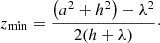 Mathematical equation: $$ \begin{aligned} z_{\min } = \frac{{\left({a^2} + {h^2}\right) - {\lambda ^2}}}{{2(h + \lambda )}}\cdot \end{aligned} $$