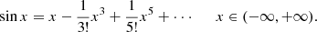Mathematical equation: $$ \begin{aligned} \sin x = x - \frac{1}{{3!}}{x^3} + \frac{1}{{5!}}{x^5} + \cdot \cdot \cdot \qquad \mathrm{{ }}x \in ( - \infty , + \infty ). \end{aligned} $$