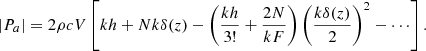 Mathematical equation: $$ \begin{aligned} \left| {P_a} \right| = 2\rho cV\left[ {kh + Nk\delta (z) - \left(\frac{{kh}}{{3!}} + \frac{{2N}}{{kF}}\right){{\left(\frac{{k\delta (z)}}{2}\right)}^2} - \cdots } \right]. \end{aligned} $$