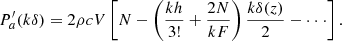 Mathematical equation: $$ \begin{aligned} P_a^{\prime }(k\delta ) = 2\rho cV\left[ {N - \left(\frac{{kh}}{{3!}} + \frac{{2N}}{{kF}}\right)\frac{{k\delta (z)}}{2} - \cdot \cdot \cdot } \right]. \end{aligned} $$