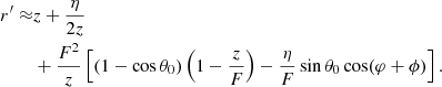 Mathematical equation: $$ \begin{aligned} r^{\prime } \approx &z + \frac{\eta }{{2z}} \\&+ \frac{{{F^2}}}{z}\left[(1 - \cos \theta _0)\left(1 - \frac{z}{F}\right) - \frac{\eta }{F}\sin \theta _0\cos (\varphi + \phi )\right].\nonumber \end{aligned} $$