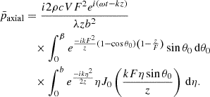 Mathematical equation: $$ \begin{aligned} \begin{aligned} \bar{p}_{\rm axial}&= \frac{{i2\rho cV{F^2}{e^{i(\omega t - kz)}}}}{{\lambda z{b^2}}}\\&\quad \times \int _0^\beta {{e^{\frac{{ - ik{F^2}}}{z}(1 - \cos \theta _0)\left(1 - \frac{z}{F}\right)}}} \sin \theta _0\,\mathrm{d}\theta _0\\&\quad \times \int _0^b {{e^{\frac{{ - ik{\eta ^2}}}{{2z}}}}} \eta J_0\left(\frac{{kF\eta \sin \theta _0}}{z}\right)\,\mathrm{d}\eta . \end{aligned} \end{aligned} $$