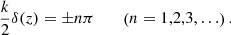 Mathematical equation: $$ \begin{aligned} \frac{k}{2}\delta (z) = \pm n\pi \qquad \mathrm{{ }}\left( {n = 1,2,3,\ldots } \right). \end{aligned} $$