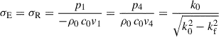 Mathematical equation: $$ \begin{aligned} \sigma _{\mathrm{E} } = \sigma _{\mathrm{R} } = \frac{p_1}{- \rho _0 \, c_0 v_1} = \frac{p_4}{\rho _0 \, c_0 v_4} = \frac{k_0}{\sqrt{k_0^2 - k_{\mathrm{f} }^2}} \end{aligned} $$