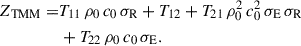 Mathematical equation: $$ \begin{aligned} Z_{\mathrm{TMM} } =&T_{11} \, \rho _0 \, c_0 \, \sigma _{\mathrm{R} } + T_{12} + T_{21} \, \rho _0^2 \, c_0^2 \, \sigma _{\mathrm{E} } \,\sigma _{\mathrm{R} } \nonumber \\&+ T_{22} \, \rho _0 \, c_0 \, \sigma _{\mathrm{E} }. \end{aligned} $$
