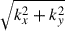 Mathematical equation: $ \sqrt{k_{{x}}^2+k_{{y}}^2} $