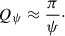 Mathematical equation: $$ \begin{aligned} Q_{\psi } \approx \frac{\pi }{\psi }\cdot \end{aligned} $$