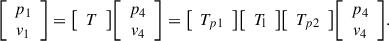 Mathematical equation: $$ \begin{aligned} {\left[ \begin{array}{c} {p_1} \\ {v_1} \end{array} \right]} = {\left[ \begin{array}{c} {T}\end{array} \right]}{\left[ \begin{array}{c} {p_4} \\ {v_4} \end{array} \right]} = {\left[ \begin{array}{c} {T_{p1}}\end{array} \right]} {\left[ \begin{array}{c} {T_{\rm l}}\end{array} \right]} {\left[ \begin{array}{c} {T_{p2}}\end{array} \right]}{\left[ \begin{array}{c} {p_4} \\ {v_4} \end{array} \right]}. \end{aligned} $$