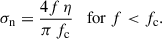 Mathematical equation: $$ \begin{aligned} \sigma _{\mathrm{n} } = \frac{4 f \, \eta }{\pi \, f_{\mathrm{c} }} \quad \mathrm{for} \ f < f_{\mathrm{c} }. \end{aligned} $$