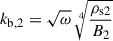 Mathematical equation: $ k_{\mathrm{b,2}} = \sqrt{\omega} \, \sqrt[4]{\frac{\rho_{\mathrm{s2}}}{B_{2}}} $
