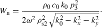 Mathematical equation: $$ \begin{aligned} W_{\mathrm{n} } = \frac{\rho _{0} \, c_{0} \, k_{0}\, p_3^2}{2\omega ^{2} \, \rho _{\mathrm{s2} }^2 \,{\sqrt{k_{0}^{2} - k_{x}^{2} - k_{y}^{2}}}}\cdot \end{aligned} $$