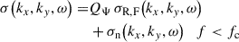 Mathematical equation: $$ \begin{aligned} \sigma {\left(k_{x}, k_{y}, \omega \right)} =&Q_{\mathrm{\Psi }} \, \sigma _{\mathrm{R,F} }{\left(k_{x}, k_{y}, \omega \right)}\nonumber \\& + \sigma _{\mathrm{n} }{\left(k_{x}, k_{y}, \omega \right)} \quad f < f_{\mathrm{c} } \end{aligned} $$