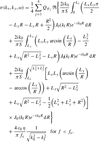 Mathematical equation: $$ \begin{aligned}&\sigma (k_{x}, k_{y}, \omega ) = \frac{1}{4} \sum _{j=1}^{4} Q_{\psi _{j}} \, \mathfrak{R} \Biggl \{ \frac{2 i k_{0}}{\pi S} \int _{0}^{L_{{y}}} \Biggl (\frac{L_{{x}} L_{{y}} \pi }{2} \nonumber \\&\qquad - L_{{y}} R - L_{{x}} R + \frac{R^{2}}{2} \Biggr ) J_{0} {\left(k_{\mathrm{f} } R\right)} e^{-i k_{0} R} \, \mathrm{d} R \nonumber \\&\qquad + \frac{2 i k_{0}}{\pi S} \int _{L_{{y}}}^{L_{{x}}} \Biggl ( L_{{x}} L_{{y}} \arcsin {\left(\frac{L_{{y}}}{R}\right)} - \frac{L_{{y}}^{2}}{2} \nonumber \\&\qquad + L_{{x}} \sqrt{R^{2} - L_{{y}}^{2}} - L_{{x}} R \Biggr ) J_{0}\!{\left(k_{\mathrm{f} } R\right)} e^{-i k_{0} R} \, \mathrm{d} R \nonumber \\&\qquad + \frac{2 i k_{0}}{\pi S} \int _{L_{{x}}}^{\sqrt{L_{{x}}^{2} + L_{{y}}^{2}}} \Biggl [ L_{{x}} L_{{y}} {\left( \arcsin {\left(\frac{L_{{y}}}{R}\right)} \right.}\nonumber \\&\qquad - {\left.\arccos {\left(\frac{L_{{x}}}{R}\right)} \right)} + L_{{y}} \sqrt{R^{2} - L_{{x}}^{2}} \nonumber \\&\qquad +L_{{x}} \sqrt{R^{2} - L_{{y}}^{2}} - \frac{1}{2}{\left(L_{{x}}^{2} + L_{{y}}^{2} + R^{2}\right)} \Biggr ]\nonumber \\&\qquad \times J_{0} {\left(k_{\mathrm{f} } R\right)} e^{-i k_{0} R} \, \mathrm{d} R \Biggr \}\nonumber \\&\qquad + \frac{4 \, c_{0} \, \eta }{\pi \, f_{\mathrm{c} }} \frac{1}{\sqrt{k_{0}^{2} - k_{\mathrm{f} }^{2}}} \quad \mathrm{for} \ f < f_{\mathrm{c} }. \end{aligned} $$