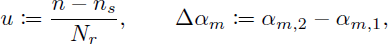 Mathematical equation: $$ \begin{aligned} u &\frac{n-n_s}{N_r}, \qquad \mathrm{\Delta }\alpha _m \alpha _{m,2}-\alpha _{m,1},\end{aligned} $$