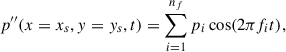 Mathematical equation: $$ \begin{aligned} p^{\prime \prime }(x=x_s,y=y_s,t) = \sum _{i=1}^{n_f} p_i \cos (2 \pi f_i t), \end{aligned} $$