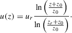 Mathematical equation: $$ \begin{aligned} u(z)=u_r\frac{\ln \left(\frac{z+z_0}{z_0}\right)}{\ln \left(\frac{z_r+z_0}{z_0}\right)}\cdot \end{aligned} $$