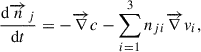 Mathematical equation: $$ \begin{aligned} \frac{\mathrm{d}{{n}_j}}{\mathrm{d}t}&= -{{\nabla }}c - \sum _{i=1}^{3} n_{ji} {{\nabla }} v_i, \end{aligned} $$