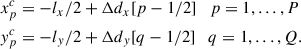 Mathematical equation: $$ \begin{aligned} \begin{aligned} x_p^c&= - l_x/2 + \mathrm{\Delta } d_x [ p - 1/2 ] \quad p = 1,\ldots , P \\ y_p^c&= - l_y/2 + \mathrm{\Delta } d_y [ q - 1/2 ] \quad q = 1,\ldots , Q. \end{aligned} \end{aligned} $$