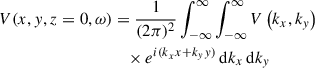 Mathematical equation: $$ \begin{aligned} V(x,y,z = 0,\omega )&= \frac{1}{(2\pi )^{2}} \int _{- \infty }^{\infty }\int _{- \infty }^{\infty } V\left( k_{x},k_{y} \right)\nonumber \\&\quad \times e^{i{(k}_{x}x + k_{y}y)} \,\mathrm{d}k_{x}\,\mathrm{d}k_{y} \end{aligned} $$