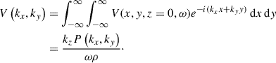 Mathematical equation: $$ \begin{aligned} V\left( k_{x},k_{y} \right)&= \int _{- \infty }^{\infty }\int _{- \infty }^{\infty } V(x,y,z = 0,\omega )e^{- i{(k}_{x}x + k_{y}y)}\,\mathrm{d}x\,\mathrm{d}y\nonumber \\&= \frac{k_{z}P\left( k_{x},k_{y} \right)}{\omega \rho }\cdot \end{aligned} $$