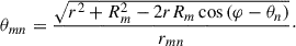 Mathematical equation: $$ \theta _{mn} = \frac{\sqrt{r^{2} + R_{m}^{2} - 2rR_{m}\cos \left( \varphi - \theta _{n} \right)}}{r_{mn}}\cdot $$