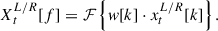 Mathematical equation: $$ \begin{aligned} X_{t}^\mathrm{L/R}[f] = \mathcal{F} \left\{ w[k] \cdot x^\mathrm{L/R}_{t}[k] \right\} . \end{aligned} $$