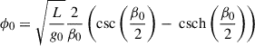 Mathematical equation: $$ \begin{aligned} \phi _0&= \sqrt{\frac{L}{g_0}}\frac{2}{\beta _0}\left(\csc \left(\frac{\beta _0}{2}\right)- {\text{ csch}}\left(\frac{\beta _0}{2}\right) \right) \end{aligned} $$