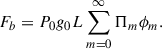 Mathematical equation: $$ \begin{aligned} F_b=P_0 g_0 L \sum _{m=0}^{\infty } \mathrm{\Pi }_m \phi _m. \end{aligned} $$