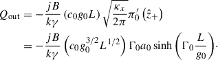 Mathematical equation: $$ \begin{aligned} Q_{\mathrm{out}}&= -\frac{jB}{k\gamma } \left(c_0g_0L\right)\sqrt{\frac{\kappa _x}{2\pi }} \pi _0^{\prime }\left(\hat{z}_{+}\right)\nonumber \\&= -\frac{jB}{k\gamma } \left(c_0g_0^{3/2}L^{1/2}\right) \mathrm{\Gamma }_0 a_0 \sinh {\left( \mathrm{\Gamma }_0 \frac{L}{g_0} \right)}\cdot \end{aligned} $$