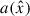Mathematical equation: $ a(\hat{x}) $
