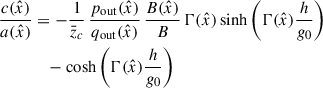 Mathematical equation: $$ \begin{aligned} \frac{c(\hat{x})}{a(\hat{x})}&= -\frac{1}{\bar{z}_c}\, \frac{p_{\mathrm{out}}(\hat{x})}{q_{\mathrm{out}}(\hat{x})} \, \frac{B(\hat{x})}{B}\, \mathrm{\Gamma }(\hat{x}) \sinh \left( \mathrm{\Gamma }(\hat{x})\frac{h}{g_0} \right)\nonumber \\&\quad -\cosh \left( \mathrm{\Gamma }(\hat{x})\frac{h}{g_0} \right) \end{aligned} $$