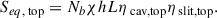 Mathematical equation: $$ \begin{aligned} S_{eq,\text{ top}}&= N_b \chi hL \eta _{\text{ cav,top}} \eta _{\text{ slit,top}}. \end{aligned} $$