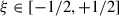 Mathematical equation: $ \xi \in \left[ -1/2,+1/2 \right] $