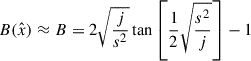 Mathematical equation: $$ \begin{aligned} B(\hat{x})&\approx B = 2\sqrt{\frac{j}{s^2}}\tan {\left[\frac{1}{2} \sqrt{\frac{s^2}{j}}\right]} -1\end{aligned} $$