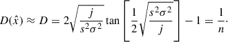 Mathematical equation: $$ \begin{aligned} D(\hat{x})&\approx D = 2 \sqrt{\frac{j}{s^2\sigma ^2}}\tan {\left[\frac{1}{2}\sqrt{\frac{s^2\sigma ^2}{j}}\right]} - 1 = \frac{1}{{n}}\cdot \end{aligned} $$