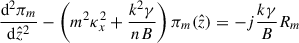 Mathematical equation: $$ \begin{aligned}&\frac{\mathrm{d}^2\pi _m}{\mathrm{d}\hat{z}^2} -\left(m^2\kappa _x^2+\frac{k^2\gamma }{{n}B} \right)\pi _m(\hat{z}) = -j\frac{k\gamma }{B}R_m\end{aligned} $$