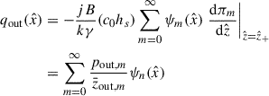Mathematical equation: $$ \begin{aligned} q_{\mathrm{out}}(\hat{x})&= -\frac{jB}{k\gamma }(c_0 h_s)\sum _{m=0}^\infty \psi _m(\hat{x})\left.\frac{\mathrm{d}\pi _m}{\mathrm{d}\hat{z}}\right|_{\hat{z}=\hat{z}_+} \nonumber \\&= \sum _{m=0}^\infty \frac{p_{\mathrm{out},m}}{\bar{z}_{\mathrm{out},m}}\psi _n(\hat{x}) \end{aligned} $$