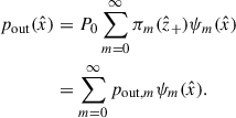 Mathematical equation: $$ \begin{aligned} p_{\mathrm{out}}(\hat{x})&= P_0\sum _{m=0}^\infty \pi _m(\hat{z}_+)\psi _m(\hat{x}) \nonumber \\&= \sum _{m=0}^\infty p_{\mathrm{out},m}\psi _m(\hat{x}). \end{aligned} $$