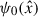 Mathematical equation: $ \psi_0(\hat{x}) $