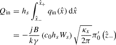 Mathematical equation: $$ \begin{aligned} Q_{\rm in}&= h_s\int _{\hat{x}_-}^{\hat{x}_+}q_{\rm in}(\hat{x})\,\mathrm{d}\hat{x}\nonumber \\&= - \frac{jB}{k\gamma } \left(c_0 h_s W_s\right) \sqrt{\frac{\kappa _x}{2\pi }}\pi _0^{\prime }\left(\hat{z}_{-}\right)\end{aligned} $$