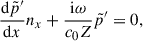 Mathematical equation: $$ \begin{aligned} \dfrac{\mathrm{d} \tilde{p}^{\prime }}{\mathrm{d} x} n_x + \dfrac{\mathrm{i} \omega }{c_0 Z}\tilde{p}^{\prime } = 0, \end{aligned} $$