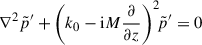 Mathematical equation: $$ \begin{aligned} \nabla ^2 \tilde{p}^{\prime } + \left(k_0 -\mathrm{i} M \frac{\partial }{\partial z}\right)^2 \!\!\tilde{p}^{\prime } = 0 \end{aligned} $$