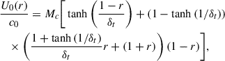 Mathematical equation: $$ \begin{aligned}&\dfrac{U_0(r)}{c_0} = M_c \bigg [ \tanh {\left(\dfrac{1-r}{\delta _t}\right)} + \left(1-\tanh {(1/\delta _t)}\right)\nonumber \\&\quad \times \left( \dfrac{1+\tanh {(1/\delta _t)}}{\delta _t}r + (1+r)\right)(1-r)\bigg ], \end{aligned} $$